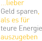 ... lieber Geld sparen, als es für teure Energie auszugeben